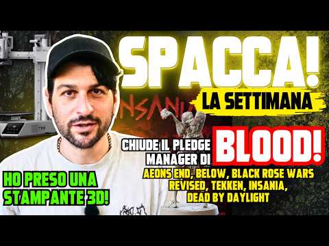 BLOOD verso la conclusione, BELOW, Aeons End e la nuova Stampante 3d - SPACCA! La Settimana